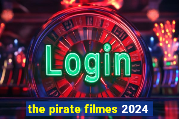 the pirate filmes 2024